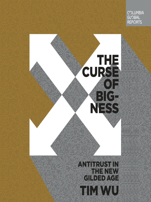 Title details for The Curse of Bigness by Tim Wu - Available